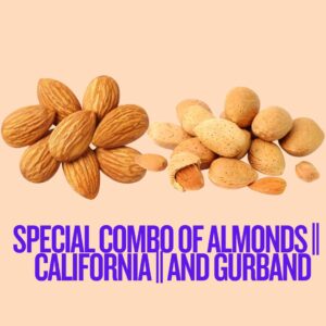 SPECIAL COMBO OF ALMONDS CALIFORNIA AND GURBAND