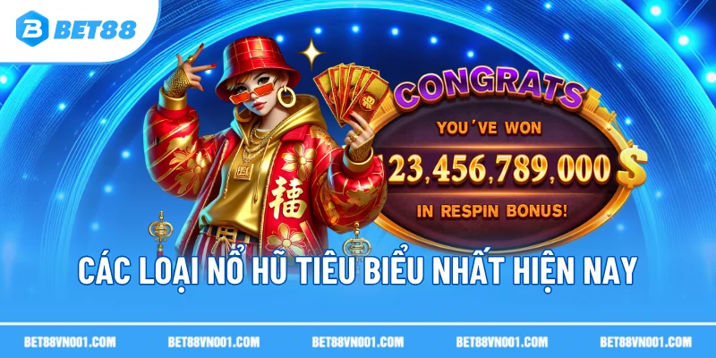 Các loại nổ hũ tiêu biểu nhất hiện nay