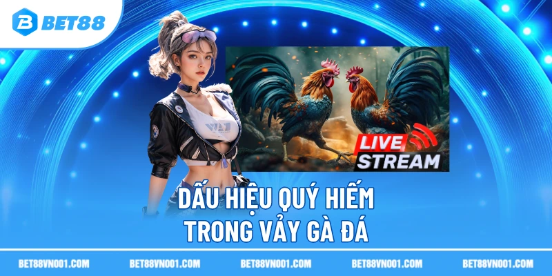 Dấu hiệu quý hiếm trong vảy gà đá